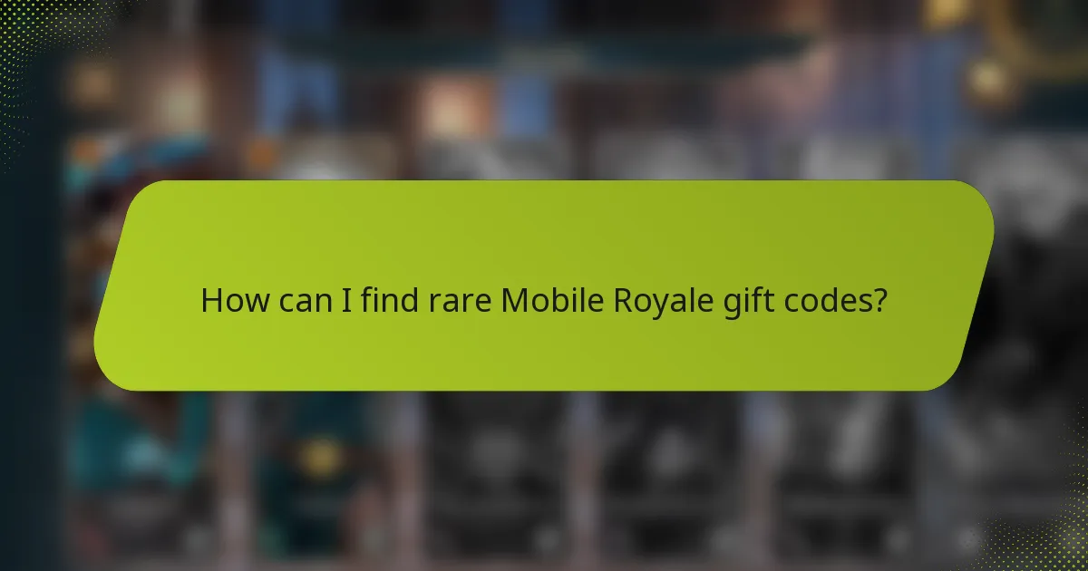 How can I find rare Mobile Royale gift codes?