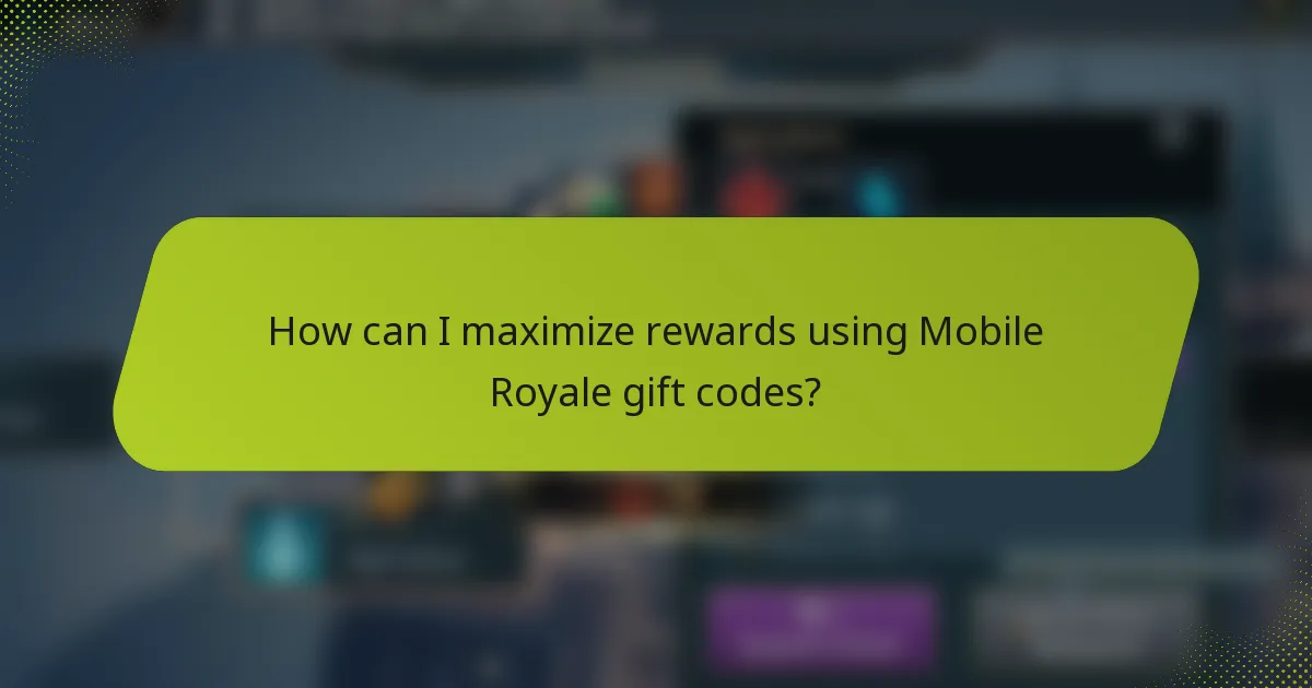 How can I maximize rewards using Mobile Royale gift codes?