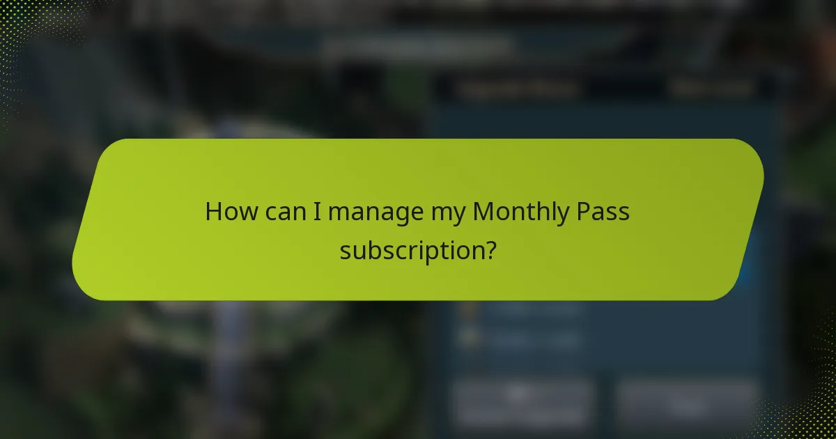 How can I manage my Monthly Pass subscription?
