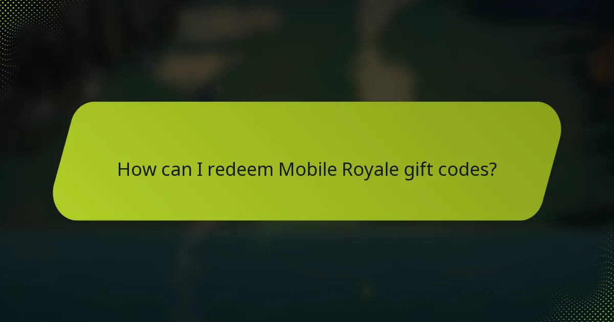 How can I redeem Mobile Royale gift codes?