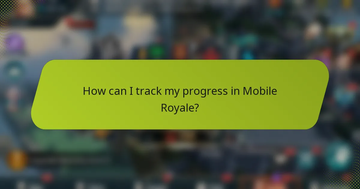 How can I track my progress in Mobile Royale?