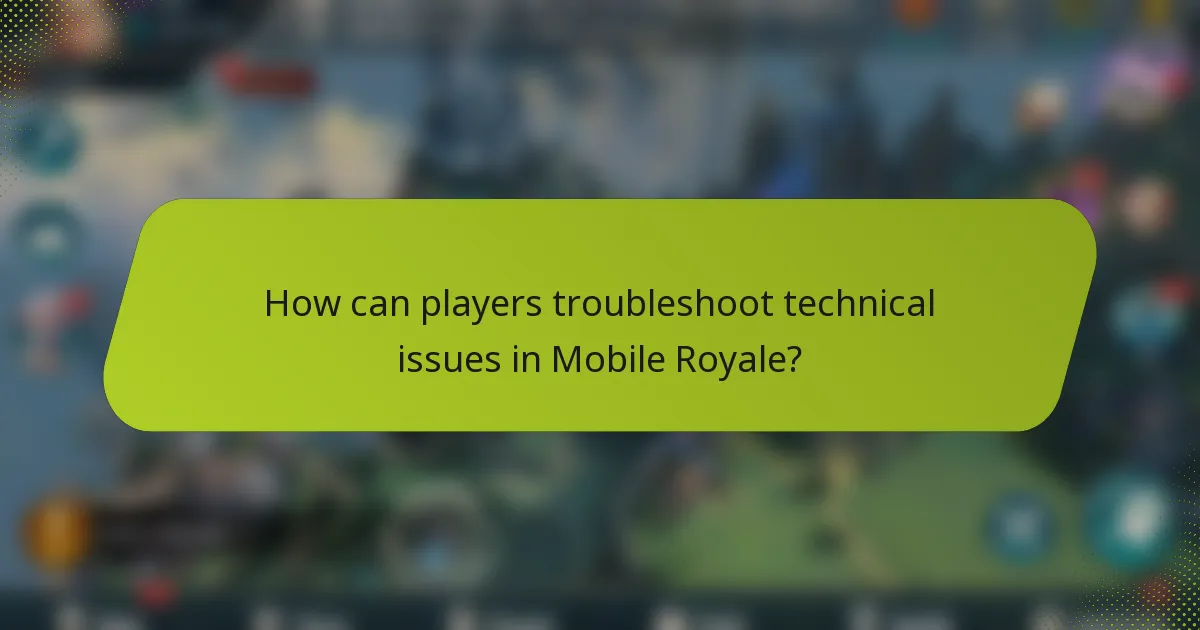 How can players troubleshoot technical issues in Mobile Royale?
