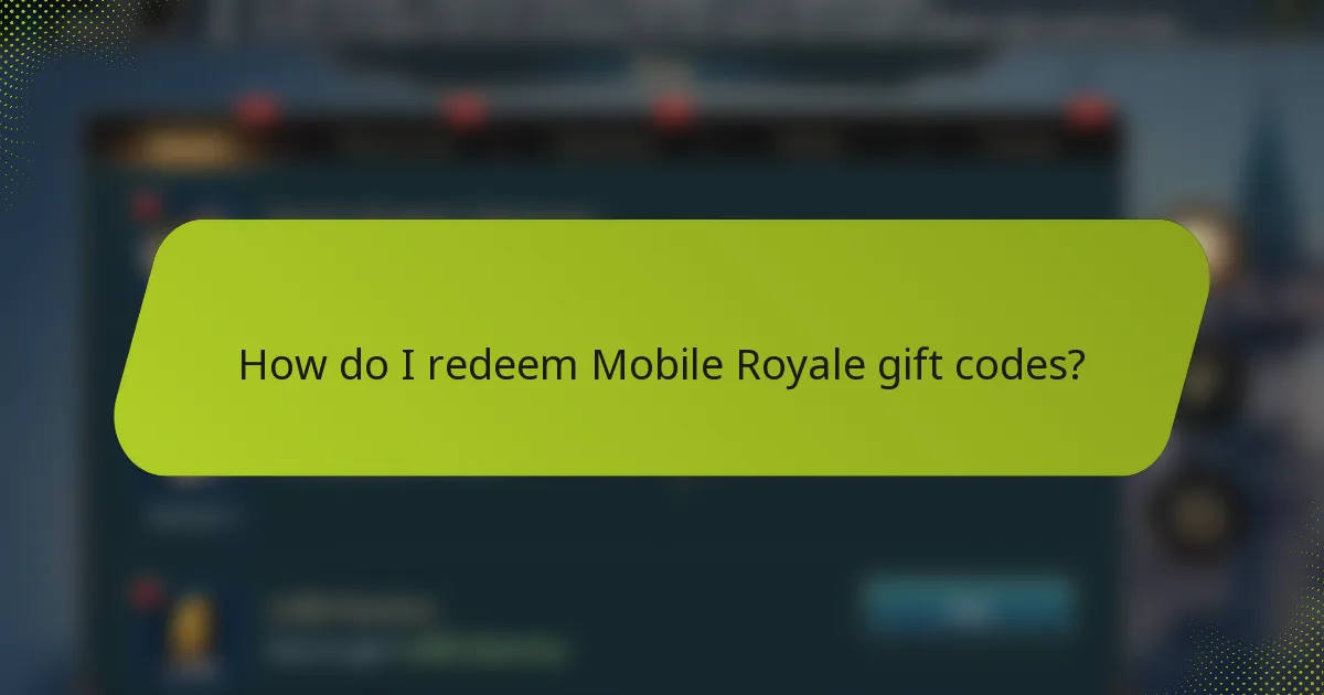 How do I redeem Mobile Royale gift codes?