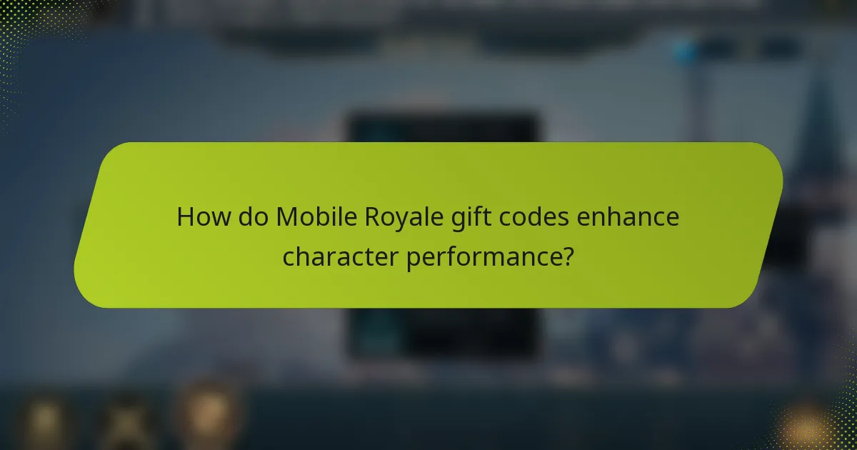 How do Mobile Royale gift codes enhance character performance?