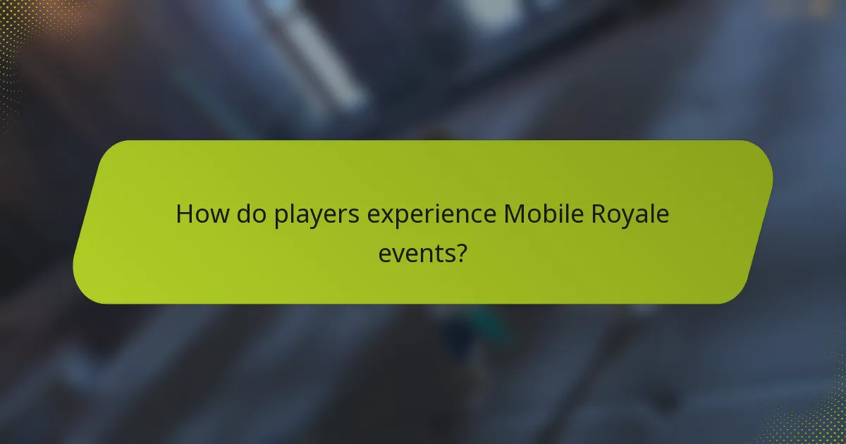 How do players experience Mobile Royale events?