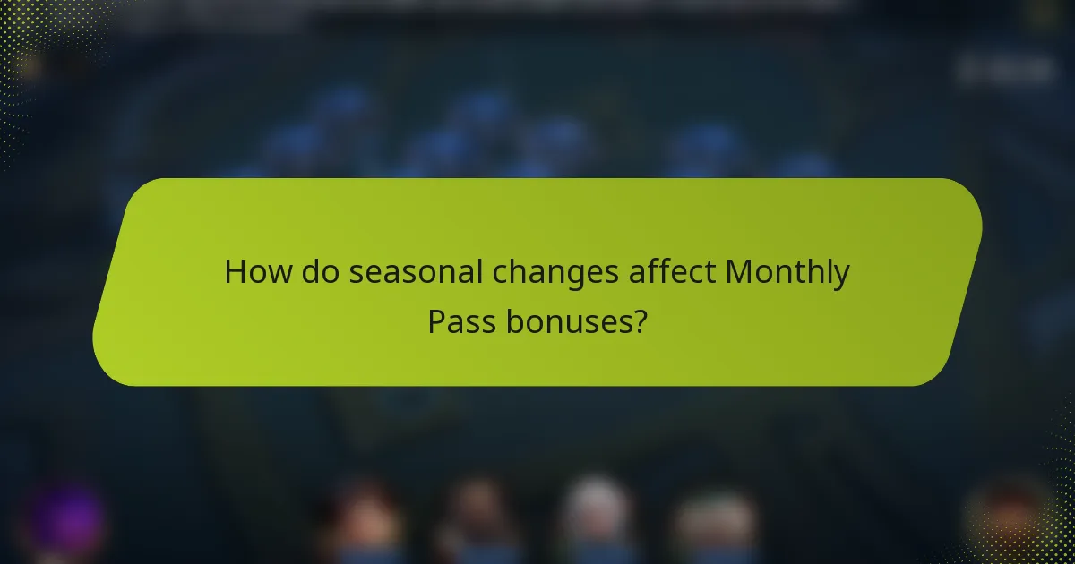 How do seasonal changes affect Monthly Pass bonuses?