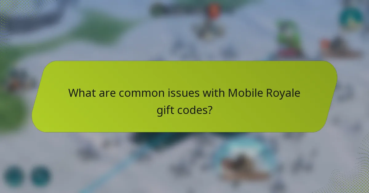What are common issues with Mobile Royale gift codes?