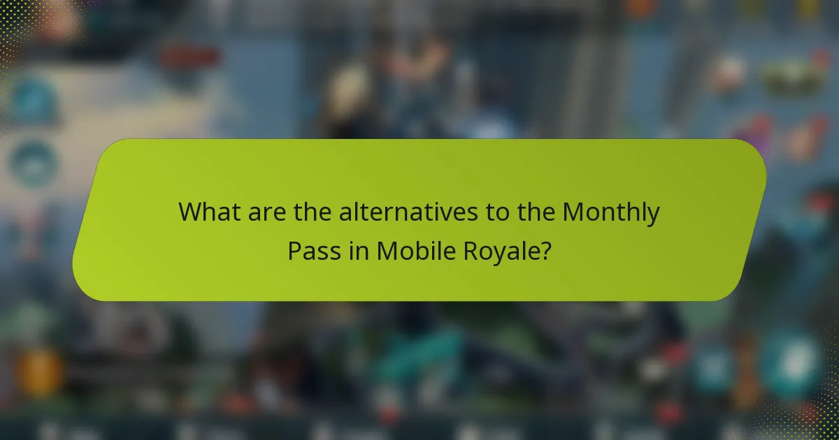 What are the alternatives to the Monthly Pass in Mobile Royale?