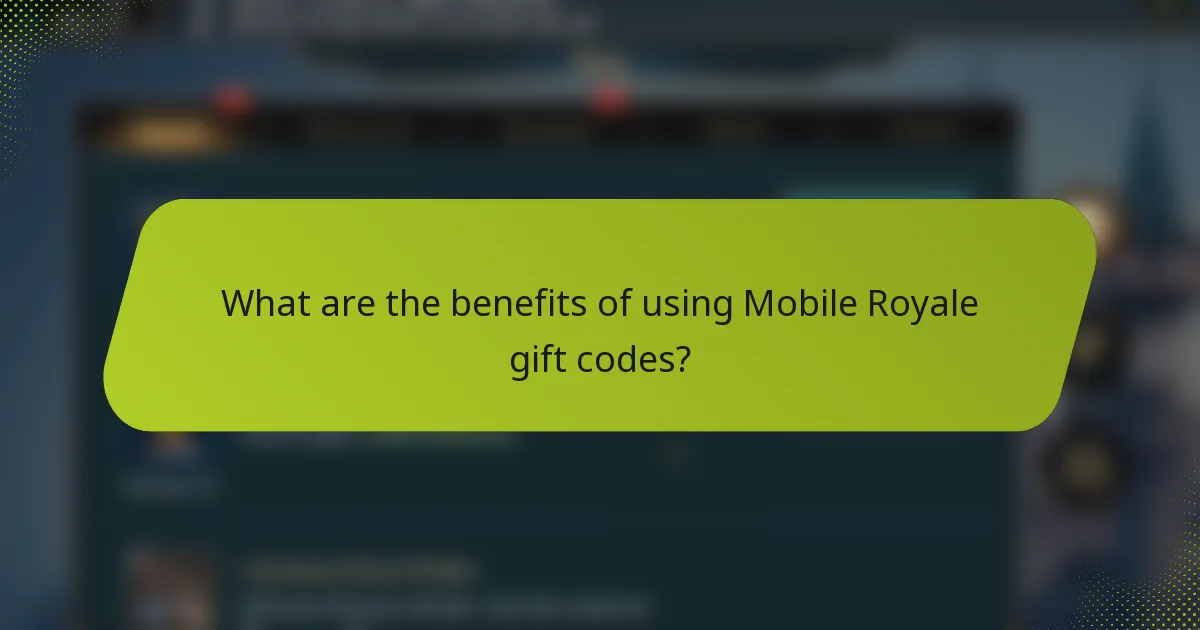 What are the benefits of using Mobile Royale gift codes?