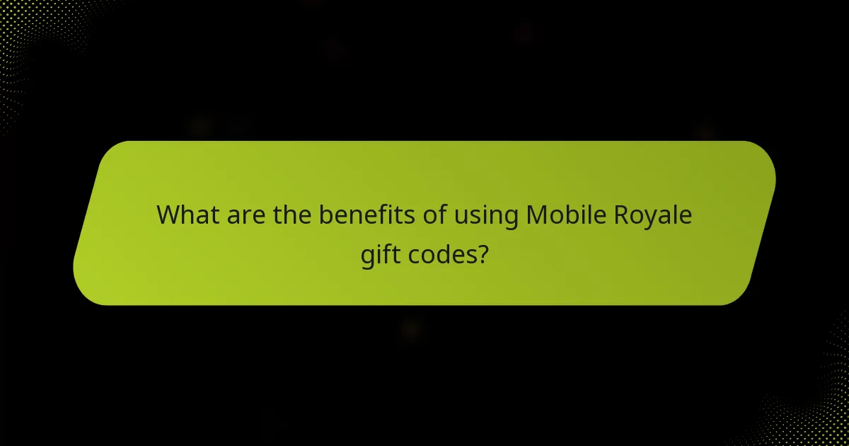 What are the benefits of using Mobile Royale gift codes?