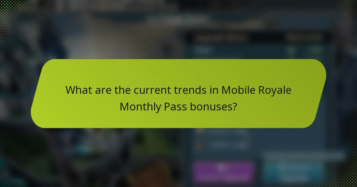 What are the current trends in Mobile Royale Monthly Pass bonuses?