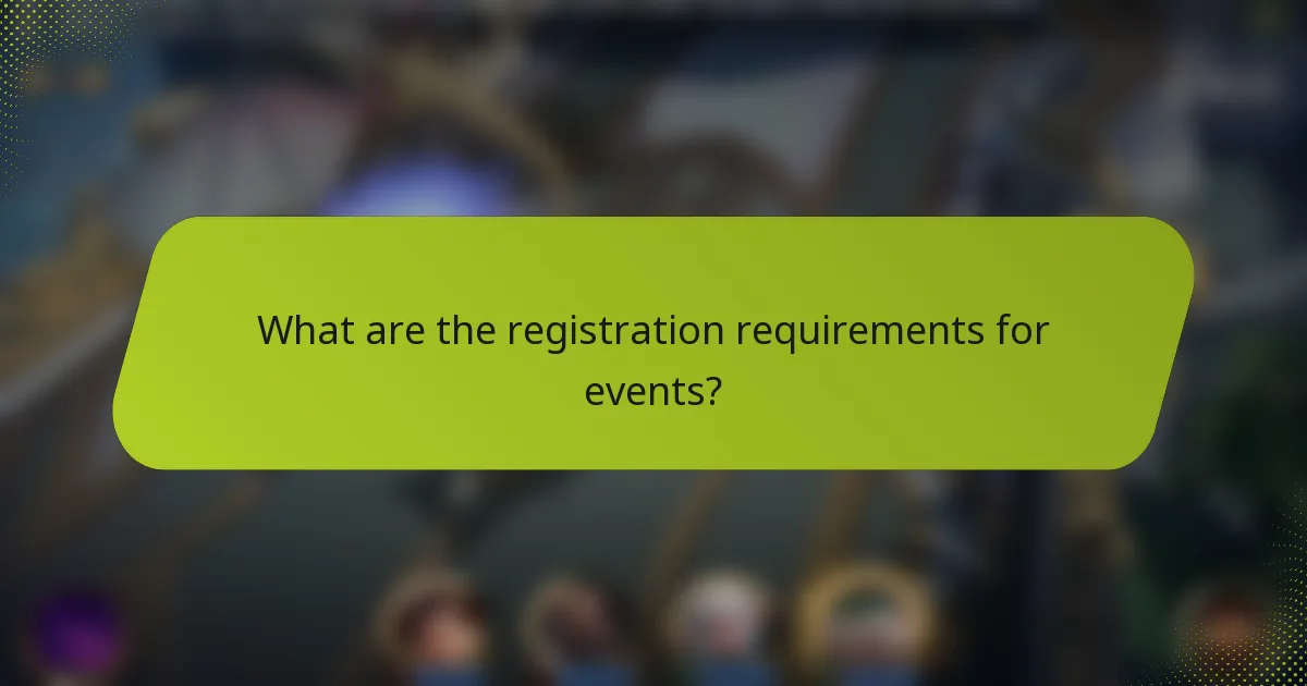 What are the registration requirements for events?