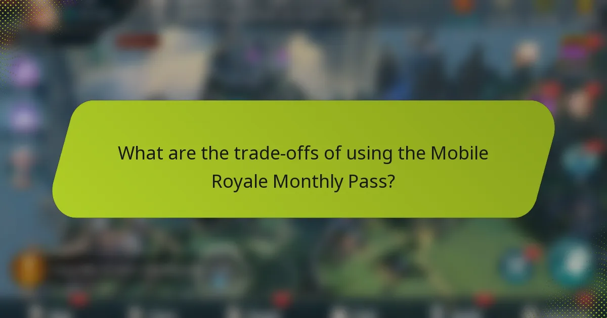 What are the trade-offs of using the Mobile Royale Monthly Pass?