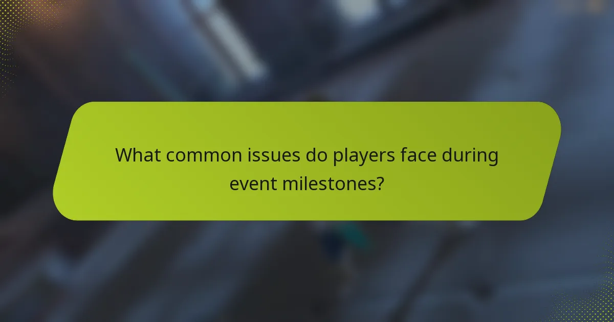What common issues do players face during event milestones?