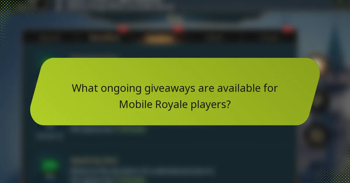 What ongoing giveaways are available for Mobile Royale players?