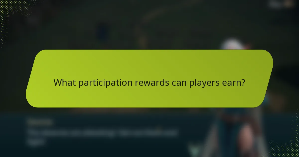 What participation rewards can players earn?