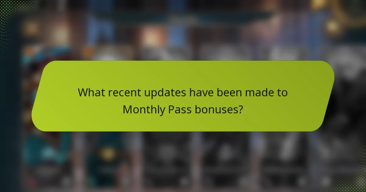 What recent updates have been made to Monthly Pass bonuses?