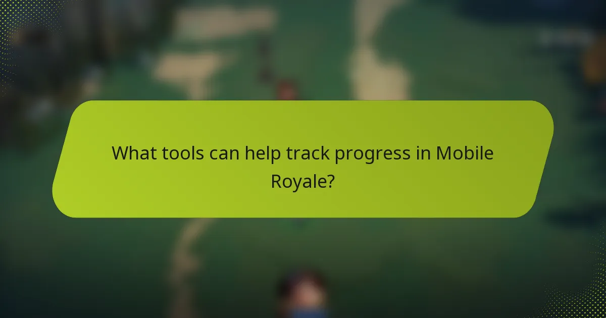 What tools can help track progress in Mobile Royale?