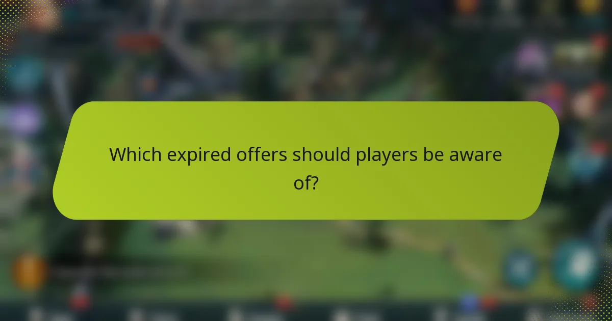 Which expired offers should players be aware of?