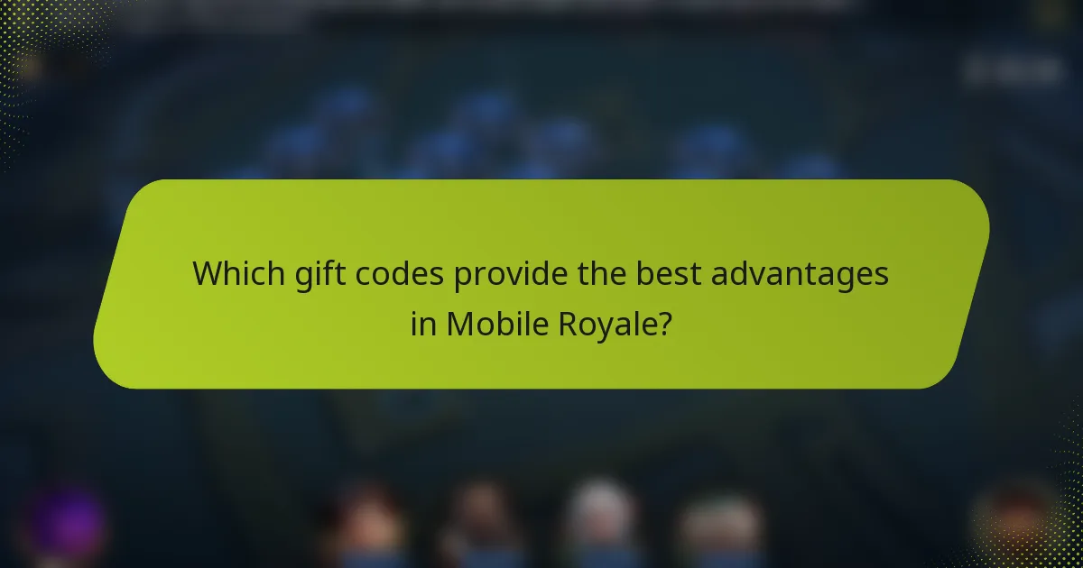 Which gift codes provide the best advantages in Mobile Royale?